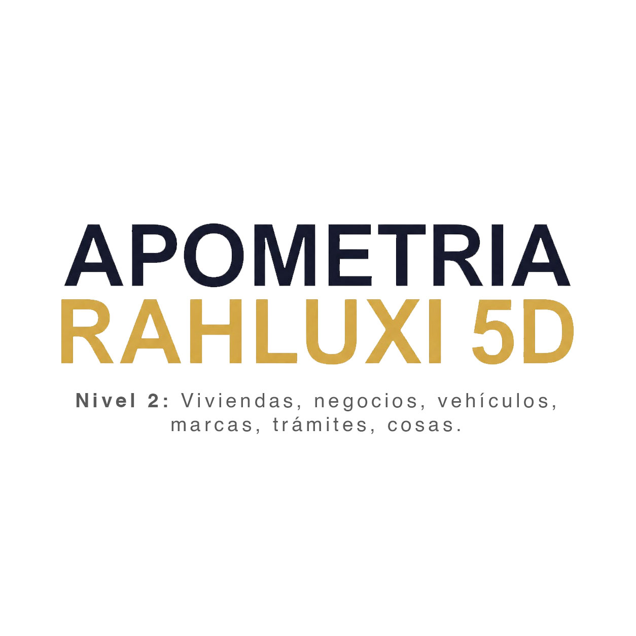 Apometría Rahluxi 5D: Nivel 2 Viviendas, negocios, vehículos, marcas, trámites, cosas